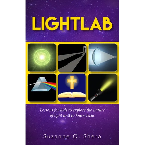 Lightlab: Lessons for Kids to Explore the Nature of Light and to Know Jesus - Paperback
