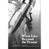 What Lies Beyond the Frame: Poems from the Bridgewater International Poetry Festival 2017 - Paperback