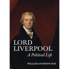 Lord Liverpool: A Political Life - Hardcover