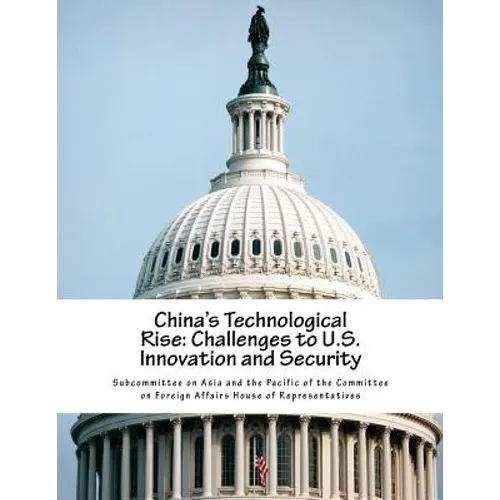China's Technological Rise: Challenges to U.S. Innovation and Security - Paperback
