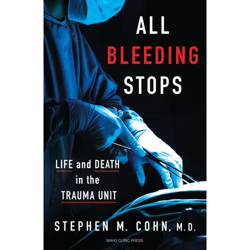 All Bleeding Stops: Life and Death in the Trauma Unit - Hardcover