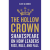 The Hollow Crown: Shakespeare on How Leaders Rise, Rule, and Fall - Hardcover