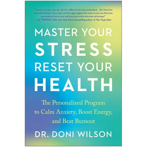 Master Your Stress, Reset Your Health: The Personalized Program to Calm Anxiety, Boost Energy, and Beat Burnout - Paperback
