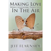 Making Love While Levitating Three Feet in the Air: And Other Stories - Paperback