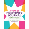 A Year of Positivity Journal: 52 Weeks of Prompts and Practices to Cultivate a Positive Mindset - Paperback