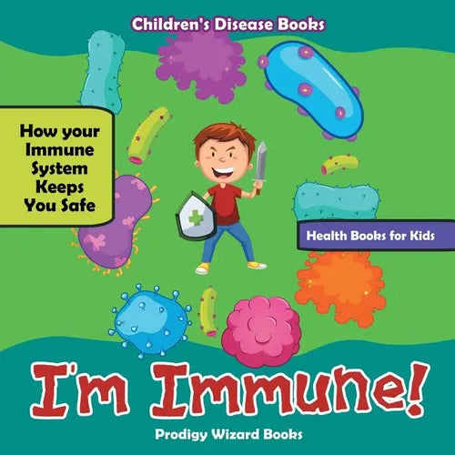I'm Immune! How Your Immune System Keeps You Safe - Health Books for Kids - Children's Disease Books - Paperback