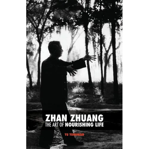 Zhan Zhuang: The Art of Nourishing Life - Paperback