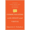 Communicating with Grace and Virtue: Learning to Listen, Speak, Text, and Interact as a Christian - Paperback