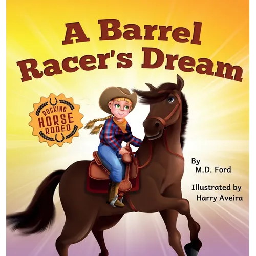 A Barrel Racer's Dream: A Western Rodeo Adventure for Kids Ages 4-8 - Hardcover