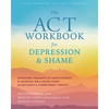The ACT Workbook for Depression and Shame: Overcome Thoughts of Defectiveness and Increase Well-Being Using Acceptance and Commitment Therapy - Paperback