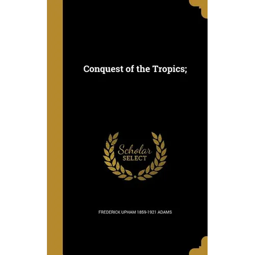 Conquest of the Tropics; - Hardcover