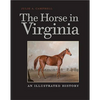 The Horse in Virginia: An Illustrated History - Hardcover