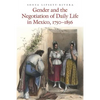 Gender and the Negotiation of Daily Life in Mexico, 1750-1856 - Paperback