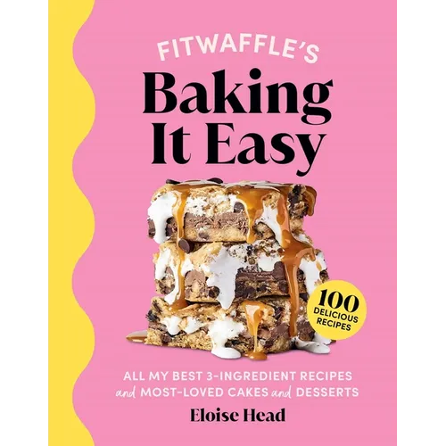 Fitwaffle's Baking It Easy: All My Best 3-Ingredient Recipes and Most-Loved Sweets and Desserts (Easy Baking Recipes, Dessert Recipes, Simple Baking C - Hardcover
