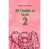 40 Outfits to Style (2): Design Your Style Workbook Second Edition: Winter, Summer, Fall outfits and More - Drawing Workbook for Teens, and Adults - Paperback