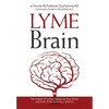 Lyme Brain: The Impact of Lyme Disease on Your Brain, and How To Reclaim Your Smarts! - Paperback