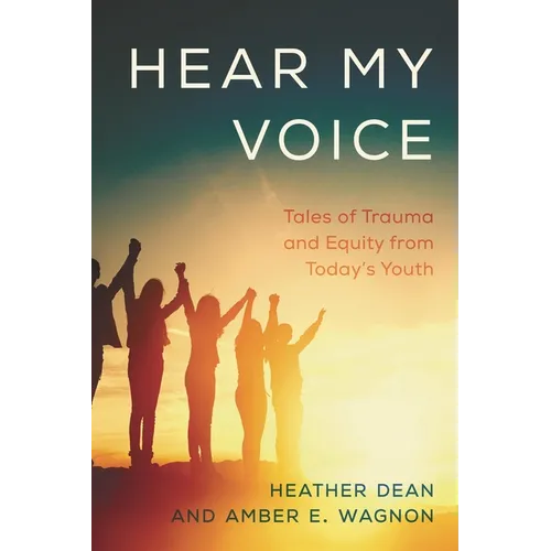Hear My Voice: Tales of Trauma and Equity from Today's Youth - Paperback