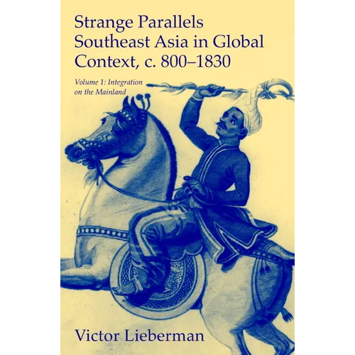 Strange Parallels: Southeast Asia in Global Context, C. 800-1830, Volume 1: Integration on the Mainland - Paperback
