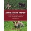 Animal-Assisted Therapy: A Guide for Professional Counselors, School Counselors, Social Workers, and Educators - Paperback