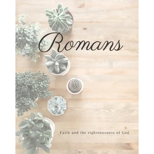Romans Faith And The Righteousness Of God: A Bible Mapping Study For A Deeper Understanding Of The Lord - Paperback
