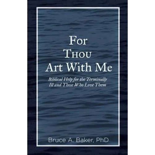 For Thou Art With Me: Biblical Help for the Terminally Ill and Those Who Love Them - Paperback