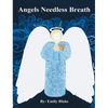 Angels Needless Breath - Hardcover