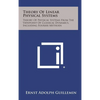 Theory of Linear Physical Systems: Theory of Physical Systems from the Viewpoint of Classical Dynamics, Including Fourier Methods - Hardcover