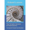 The Templar Genesis of Freemasonry: Turning the Templar Key Revisited - Paperback