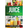 Juice: Delicious Juice Recipes For Beginners Book - Paperback