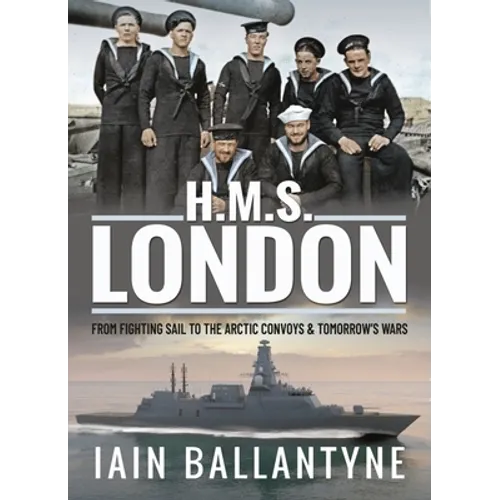 HMS London: From Fighting Sail to the Arctic Convoys & Tomorrow's Wars - Paperback