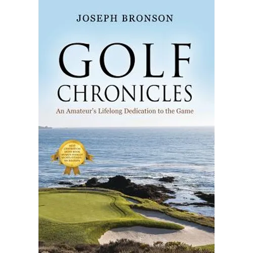 Golf Chronicles: An Amateur's Lifelong Dedication to the Game - Hardcover