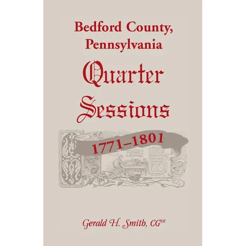 Bedford County, Pennsylvania Quarter Sessions, 1771-1801 - Paperback