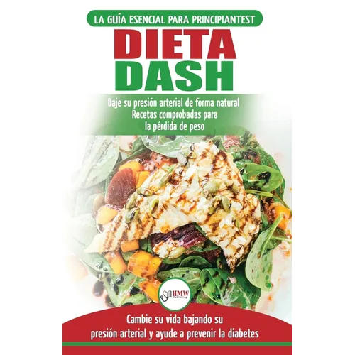 Dieta Dash: Guía de dieta para principiantes para reducir la presión arterial, la hipertensión y recetas probadas para la pérdida de peso (libro en es - Paperback