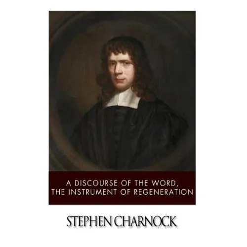 A Discourse of the Word, The Instrument of Regeneration - Paperback
