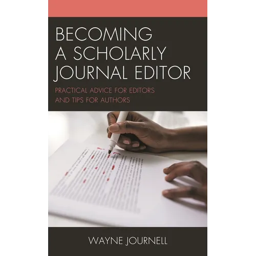 Becoming a Scholarly Journal Editor: Practical Advice for Editors and Tips for Authors - Paperback
