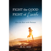 Fight the Good Fight of Faith: Run the Race with Patience - Paperback