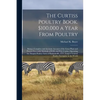 The Curtiss Poultry Book. $100,000 a Year From Poultry; Being a Complete and Accurate Account of the Great Plant and Present Successful Methods of W.R - Paperback