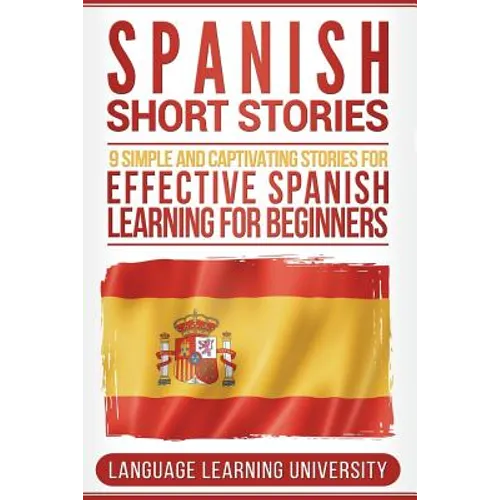 Spanish Short Stories: 9 Simple and Captivating Stories for Effective Spanish Learning for Beginners - Paperback