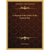 A Manual of the Order of the Eastern Star - Paperback