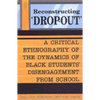 Reconstructing 'Dropout': A Critical Ethnography of the Dynamics of Black Students' Disengagement from School - Paperback
