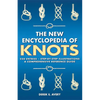 The New Encyclopedia of Knots: 250 Entries - Step-By-Step Illustrations - A Comprehensive Reference Guide - Paperback