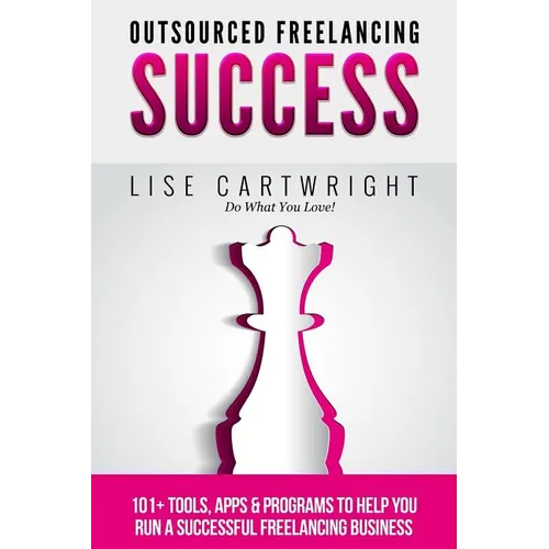 Outsourced Freelancing Success: 101+ Tools & Apps to Run a Successful Freelanci - Paperback