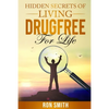 Hidden Secrets Of Living DrugFree ForLife: You Don't have To Go With The Status Quo - Paperback