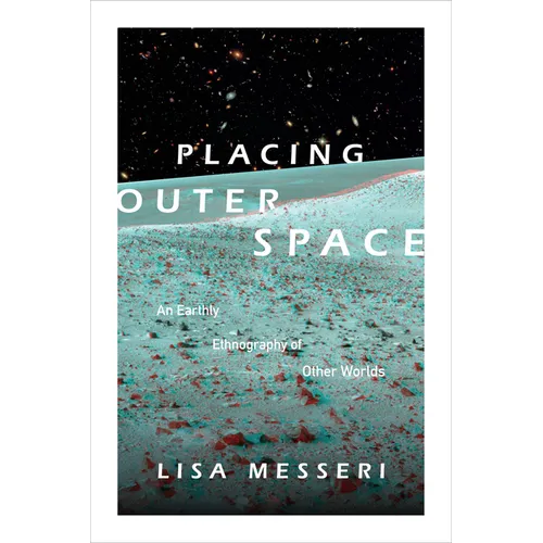Placing Outer Space: An Earthly Ethnography of Other Worlds - Paperback