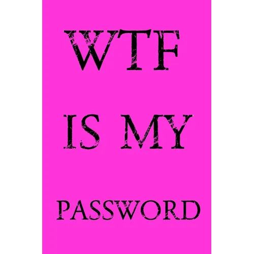 Wtf Is My Password: Keep track of usernames, passwords, web addresses in one easy & organized location - Pink Cover - Paperback