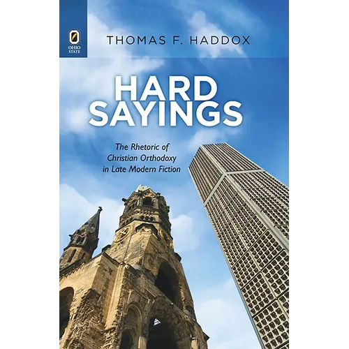Hard Sayings: The Rhetoric of Christian Orthodoxy in Late Modern Fiction - Paperback