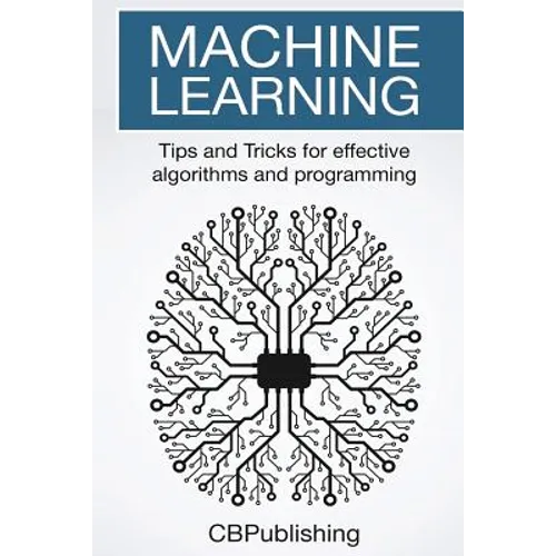 Machine Learning: Tips and Tricks for Effective Algorithms and Programming - Paperback