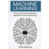 Machine Learning: Tips and Tricks for Effective Algorithms and Programming - Paperback