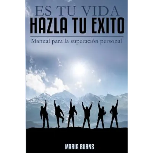Es tu vida, hazla tu exito: Manual para la superacion personal - Paperback