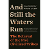 And Still the Waters Run: The Betrayal of the Five Civilized Tribes - Paperback